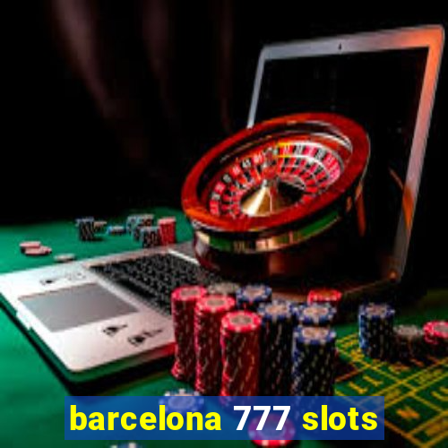 barcelona 777 slots